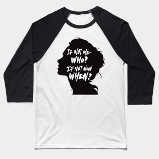 If Not Me, Who? If Not Now, When? Baseball T-Shirt